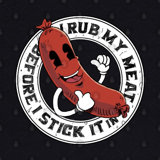 I Rub My Meat Before I Stick It In funny vintage grilling sausage design by A Comic Wizard